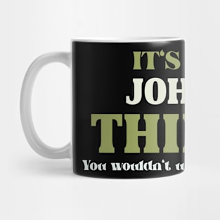 It's a John Thing You Wouldn't Understand Mug